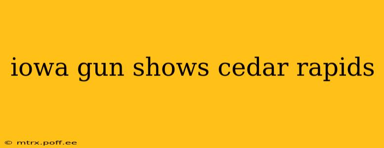 iowa gun shows cedar rapids