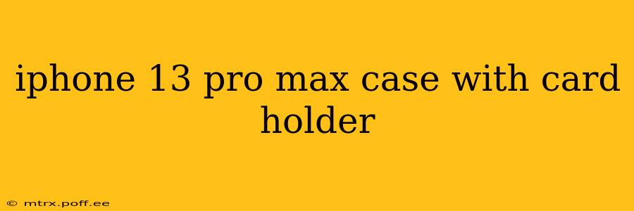 iphone 13 pro max case with card holder