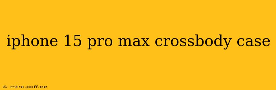 iphone 15 pro max crossbody case