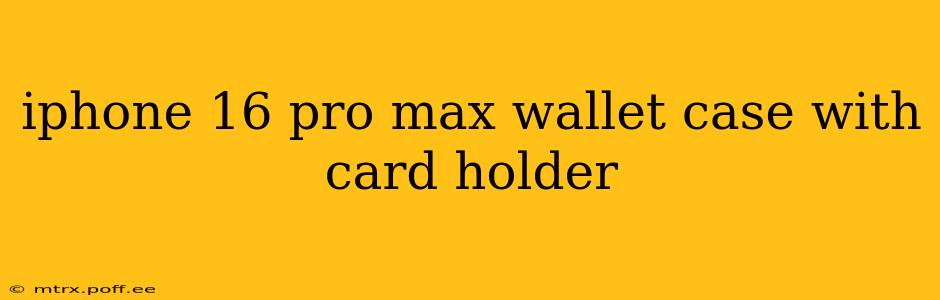 iphone 16 pro max wallet case with card holder