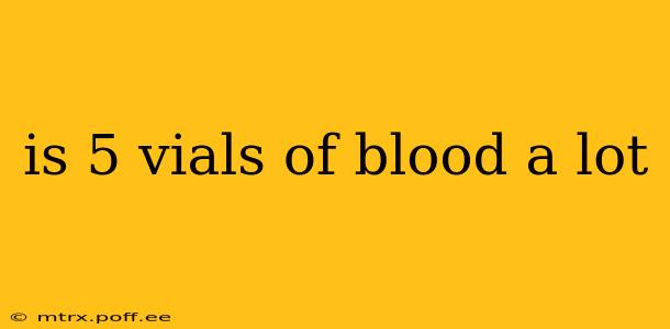 is 5 vials of blood a lot