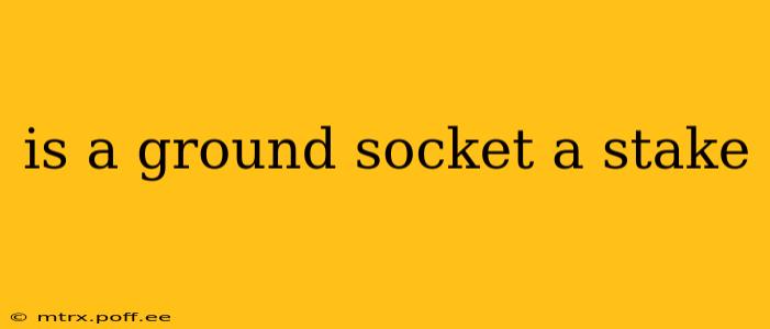 is a ground socket a stake
