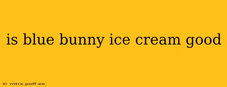 is blue bunny ice cream good