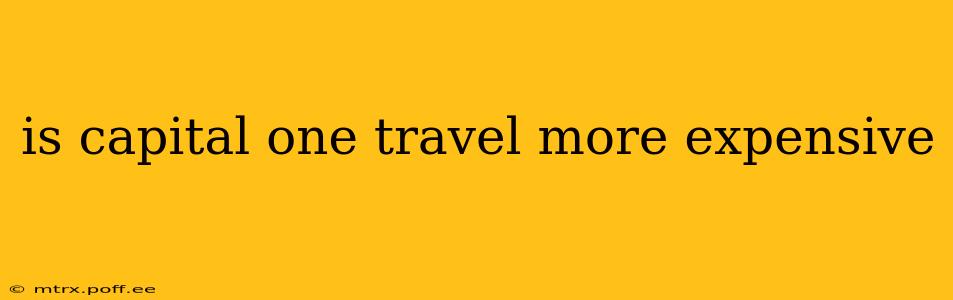 is capital one travel more expensive