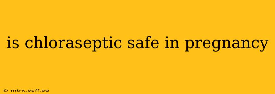 is chloraseptic safe in pregnancy