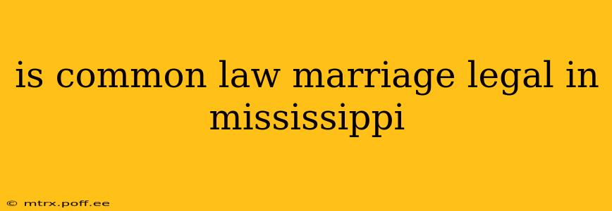 is common law marriage legal in mississippi