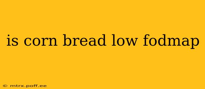 is corn bread low fodmap