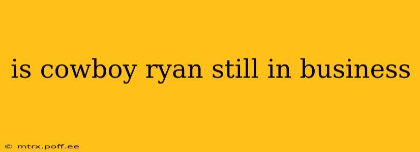 is cowboy ryan still in business