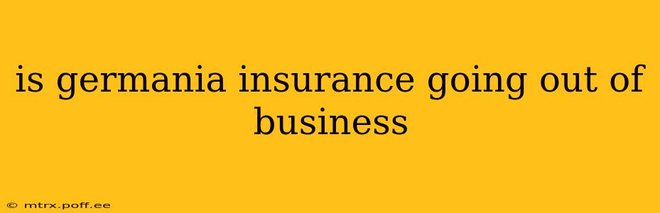 is germania insurance going out of business