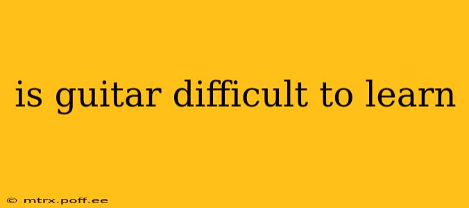 is guitar difficult to learn