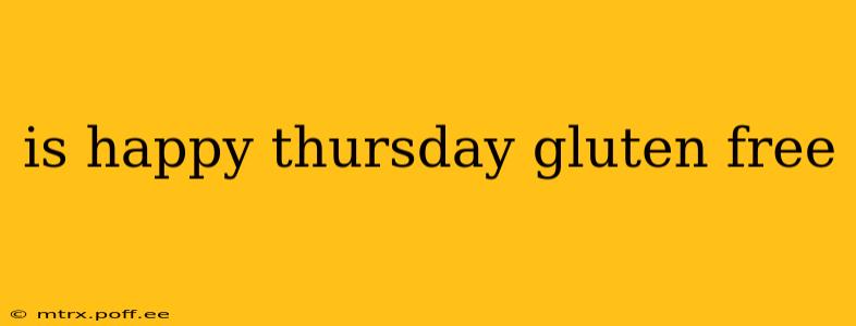 is happy thursday gluten free