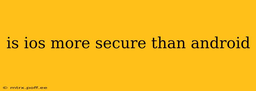 is ios more secure than android
