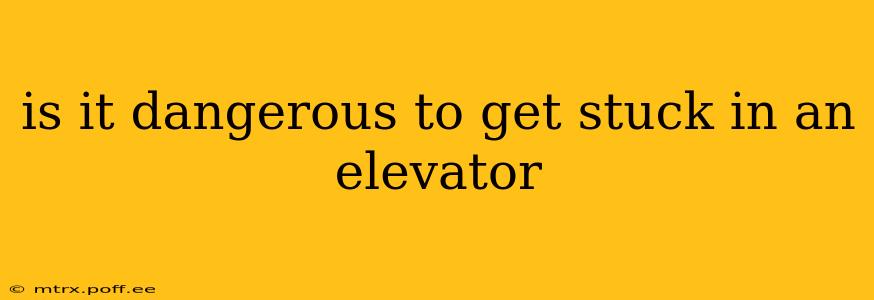 is it dangerous to get stuck in an elevator