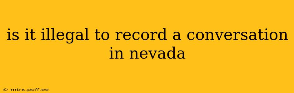 is it illegal to record a conversation in nevada