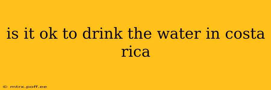 is it ok to drink the water in costa rica
