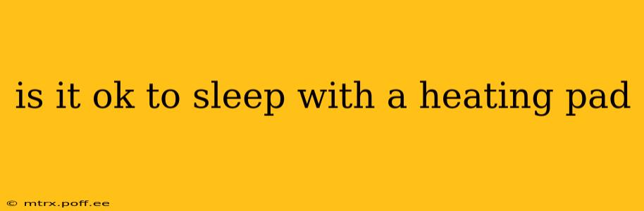 is it ok to sleep with a heating pad