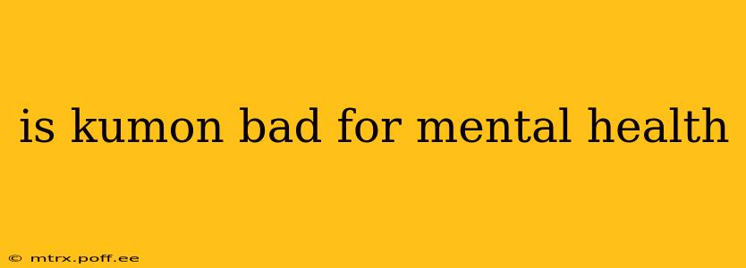 is kumon bad for mental health