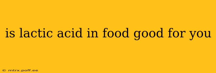 is lactic acid in food good for you