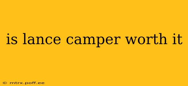 is lance camper worth it