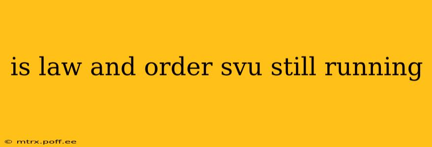 is law and order svu still running