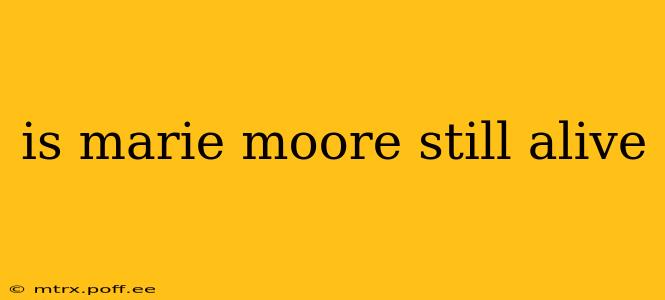is marie moore still alive
