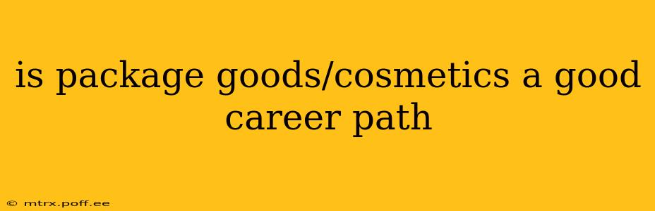 is package goods/cosmetics a good career path