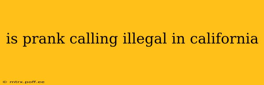 is prank calling illegal in california