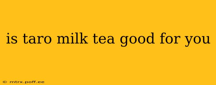 is taro milk tea good for you