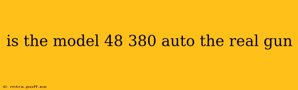 is the model 48 380 auto the real gun