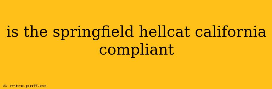 is the springfield hellcat california compliant