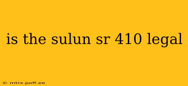 is the sulun sr 410 legal