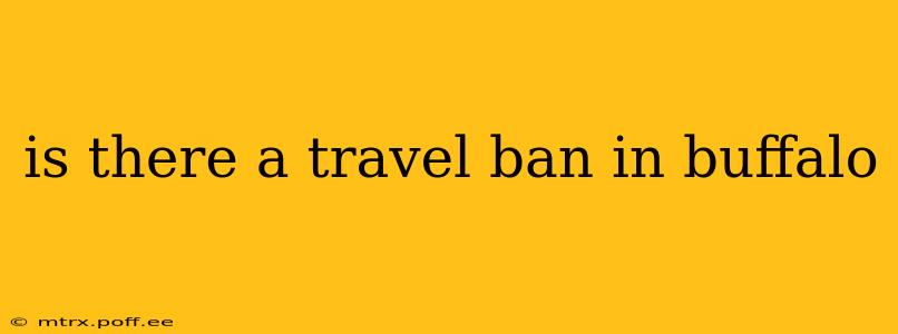 is there a travel ban in buffalo