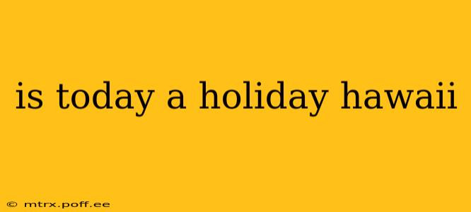 is today a holiday hawaii
