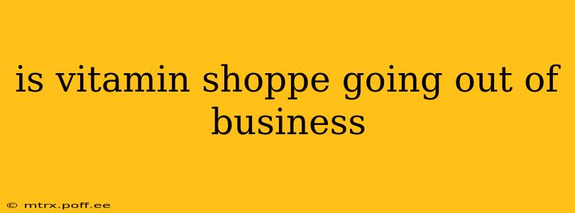 is vitamin shoppe going out of business