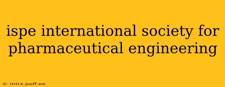 ispe international society for pharmaceutical engineering