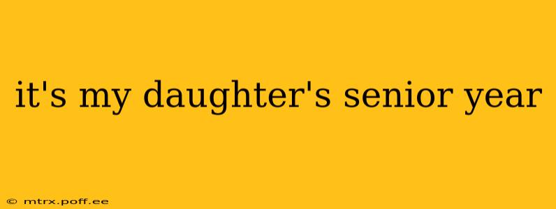 it's my daughter's senior year