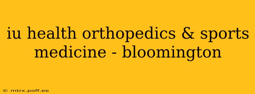 iu health orthopedics & sports medicine - bloomington