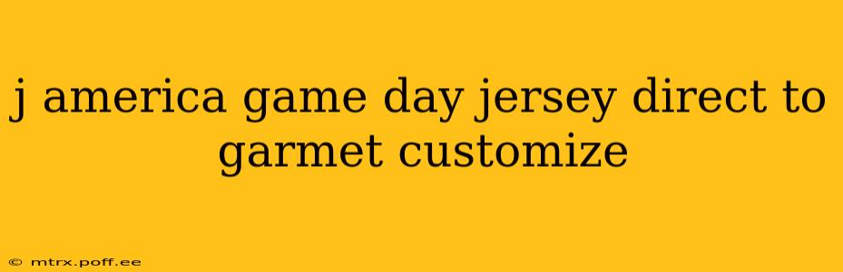 j america game day jersey direct to garmet customize