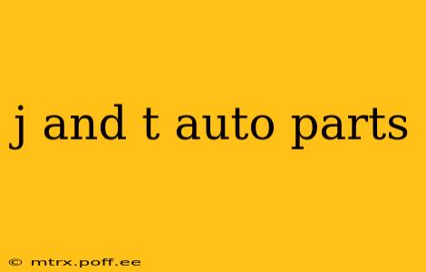 j and t auto parts