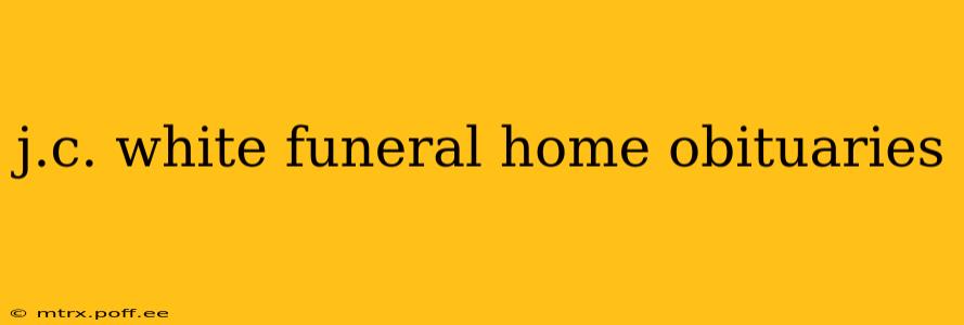 j.c. white funeral home obituaries