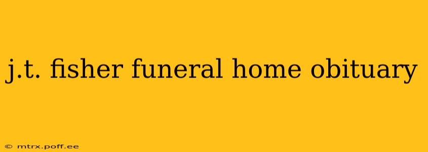 j.t. fisher funeral home obituary
