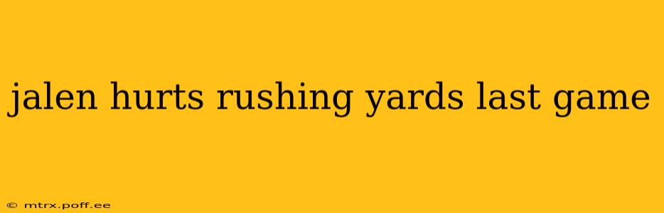 jalen hurts rushing yards last game