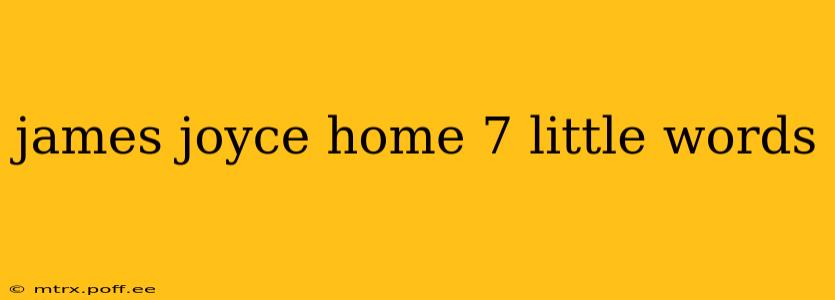 james joyce home 7 little words