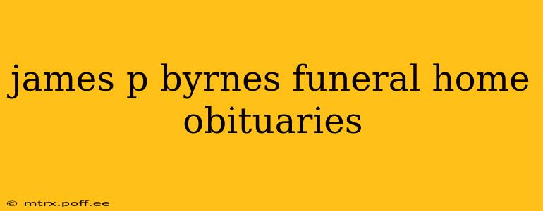 james p byrnes funeral home obituaries