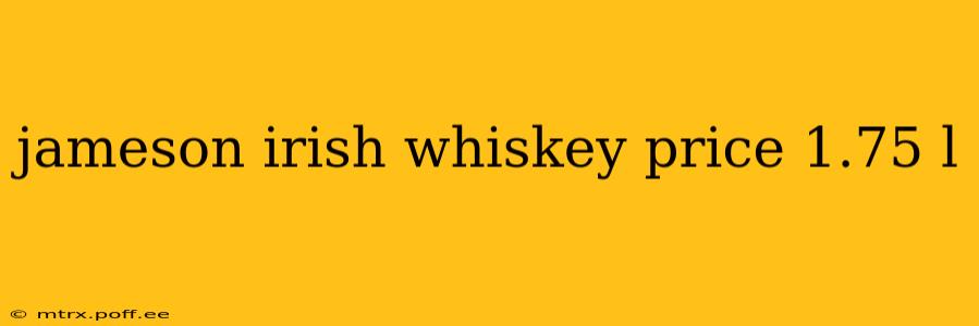 jameson irish whiskey price 1.75 l