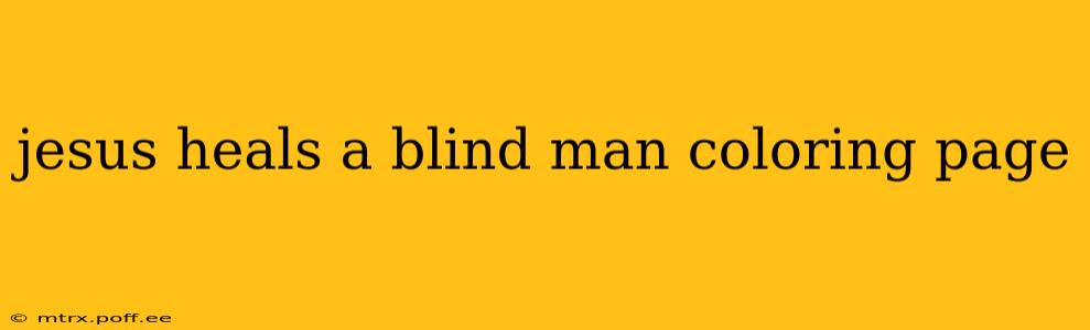jesus heals a blind man coloring page