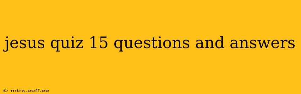 jesus quiz 15 questions and answers