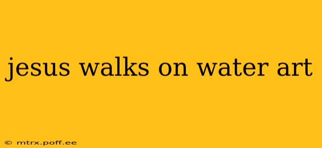 jesus walks on water art