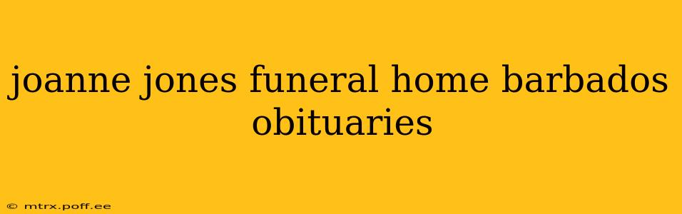 joanne jones funeral home barbados obituaries