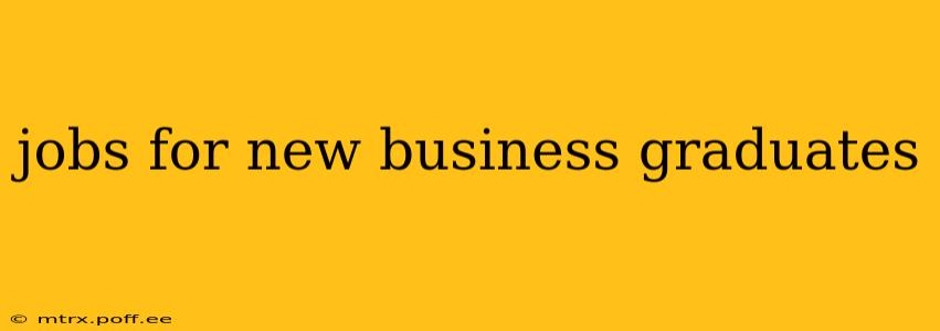 jobs for new business graduates